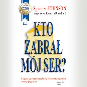 Kto zabrał mój ser?, Spencer Johnson