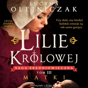 Lilie królowej. Matki, Lucyna Olejniczak