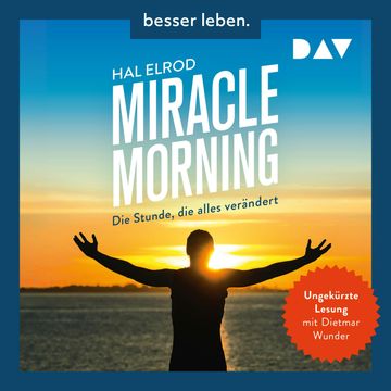 Miracle Morning. Die Stunde, die alles verändert. Erweiterte und aktualisierte Neuausgabe (Ungekürzt) audiobook, Hal Elrod
