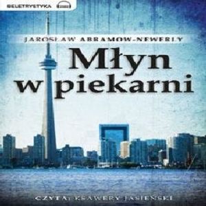 Młyn w piekarni, Jarosław Abramow-Newerly