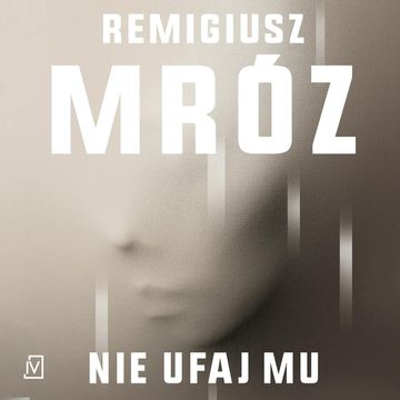 Nie ufaj mu audiobook, Remigiusz Mróz