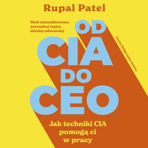 Od CIA do CEO. Jak techniki CIA pomogą ci w pracy, Rupal Patel