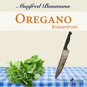 Oregano - Kräuterkrimi, Manfred Baumann