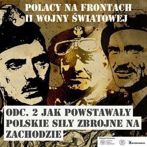 Polacy na frontach II wojny światowej. Odcinek 2. Jak powstawały Polskie Siły Zbrojne na Zachodzie, Radio Nauka