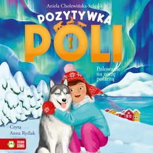 Pozytywka Poli. Polowanie na zorzę polarną, Aniela Cholewińska-Szkolik
