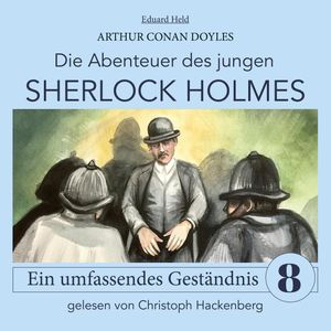 Sherlock Holmes: Ein umfassendes Geständnis - Die Abenteuer des jungen Sherlock Holmes, Folge 8 (Ungekürzt), Eduard Held, Sir Arthur Conan Doyle
