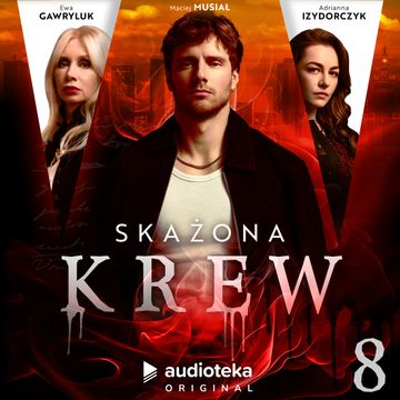 Skażona krew. Odcinek 8 audiobook, Dominik Szymański, Katarzyna Szkiłądź
