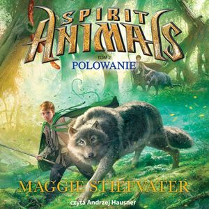 Spirit Animals. Tom 2. Polowanie, Maggie Stiefvater