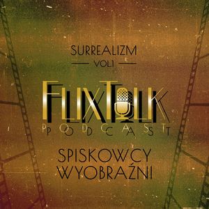Surrealizm vol. 1 Spiskowcy wyobraźni, #FlixTalk - podcast filmowy