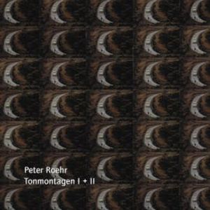 Tonmontagen I + II, Peter Roehr