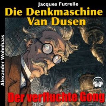 Van Dusen die Denkmaschine - Der verfluchte Gong audiobook, Jacques Futrelle