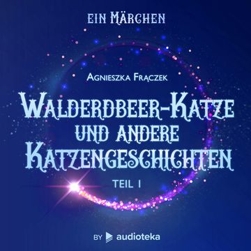 Walderdbeer-Katze und andere Katzengeschichten (Teil 1), Agnieszka Frączek
