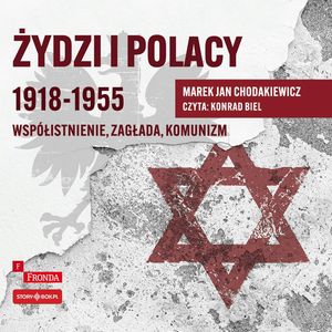 Żydzi i Polacy 1918–1955. Współistnienie – zagłada – komunizm, Marek Jan Chodakiewicz