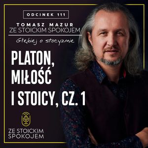 #111 – Platon, miłość i stoicy, cz. 1, Tomasz Mazur