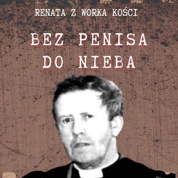 #59 Bez penisa do nieba czyli wiara nie czyni cudów audiobook, Renata Kuryłowicz