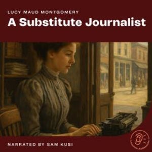 A Substitute Journalist, Lucy Maud Montgomery