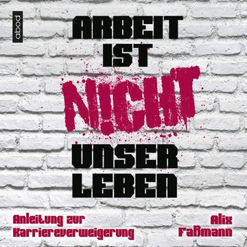 Arbeit ist nicht unser Leben audiobook, Alix Faßmann