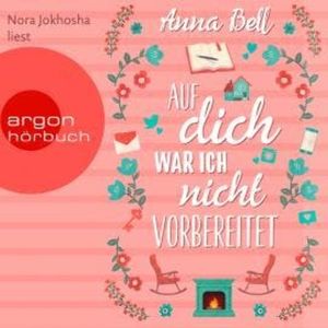 Auf dich war ich nicht vorbereitet (Ungekürzte Lesung), Anna Bell