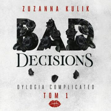 Bad Decisions. Dylogia Complicated. Tom 1 audiobook, Zuzanna Kulik