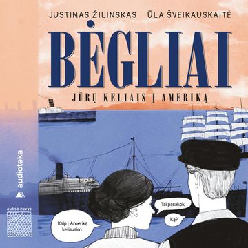 BĖGLIAI. Jūrų keliais į Ameriką audiobook, Justinas Žilinskas