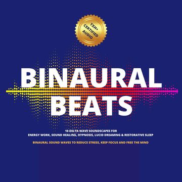 Binaural Beats: 10 Delta Wave Soundscapes For Energy Work, Sound Healing, Hypnosis, Lucid Dreaming & Restorative Sleep audiobook, Dr. Jonathan Goldman