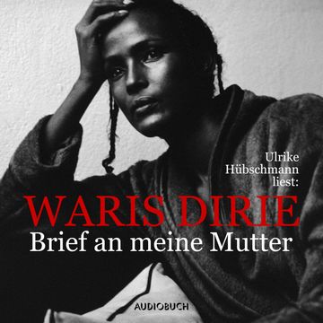 Brief an meine Mutter (Gekürzt), Waris Dirie