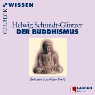 Buddhismus - LAUSCH Wissen, Band 10 (Ungekürzt) audiobook, Helwig Schmidt-Glintzer