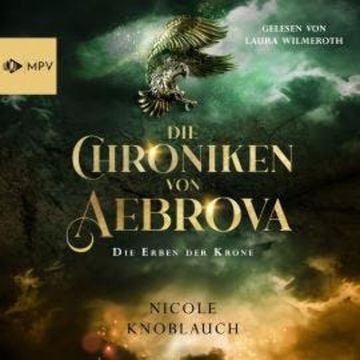 Die Erben der Krone - Die Chroniken von Aebrova, Band 1 (ungekürzt) audiobook, Nicole Knoblauch