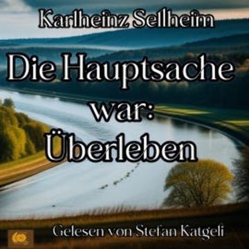 Die Hauptsache war: Überleben audiobook, Karlheinz Sellheim