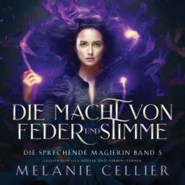 Die Macht von Feder und Stimme (Die sprechende Magierin 5 ) - Magisches Hörbuch audiobook, Melanie Cellier