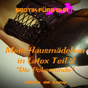 Die Pokerrunde (Mein Hausmädchen in Latex 2), Meike de Long