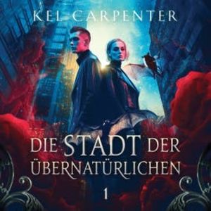 Die Stadt der Übernatürlichen - Dark Fantasy Hörbuch, Kel Carpenter