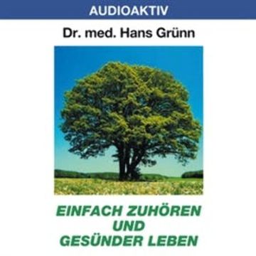 Einfach zuhören und gesünder leben audiobook, Dr. Hans Grünn