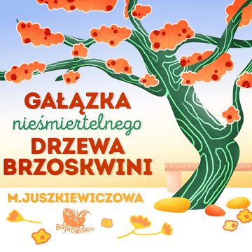 Gałązka nieśmiertelnego drzewa brzoskwini audiobook, Maria Juszkiewiczowa