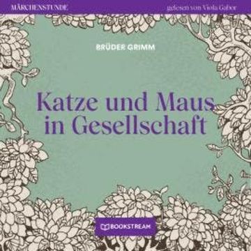 Katze und Maus in Gesellschaft - Märchenstunde, Folge 172 (Ungekürzt) audiobook, Brüder Grimm