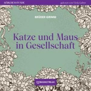 Katze und Maus in Gesellschaft - Märchenstunde, Folge 172 (Ungekürzt), Brüder Grimm