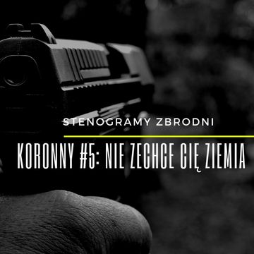 KORONNY #5: NIE ZECHCE CIĘ ZIEMIA - kryminał, podcast, słuchowisko, antykryminał audiobook, Piotr Wielg