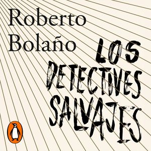 Los detectives salvajes, Roberto Bolaño