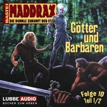 Maddrax: Götter und Barbaren - Teil 1 audiobook, Jo Zybell