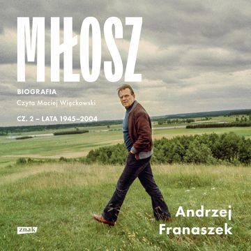 Miłosz. Biografia. Część 2, Andrzej Franaszek