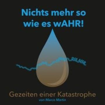 Nichts mehr so wie es wAHR!: Gezeiten einer Katastrophe (Ungekürzt) audiobook, Marco Martin