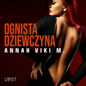 Ognista dziewczyna – opowiadanie erotyczne, Annah Viki M.