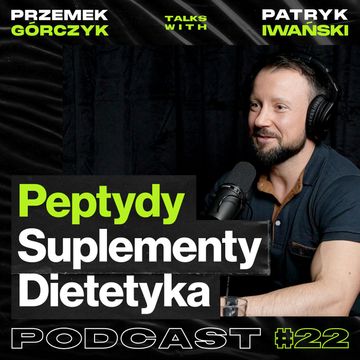 Peptydy, Suplementy, Dietetyka, Spalanie Tkanki Tłuszczowej • Przemek Górczyk ft. Patryk Iwański #22 audiobook, Przemek Górczyk