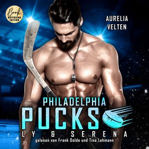 Philadelphia Pucks: Ly & Serena - Philly Ice Hockey, Band 11 (ungekürzt), Aurelia Velten