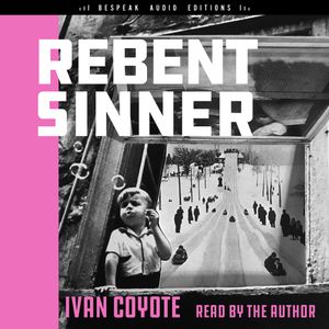 Rebent Sinner (Unabridged), Ivan Coyote