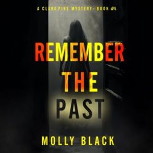 Remember The Past (A Clara Pike FBI Thriller—Book Five), Molly Black