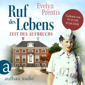 Ruf des Lebens - Zeit des Aufbruchs - Die Krankenschwestern von Notting Hill, Band 1 (Ungekürzt) audiobook, Evelyn Prentis