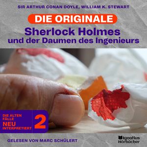 Sherlock Holmes und der Daumen des Ingenieurs (Die Originale: Die alten Fälle neu interpretiert, Folge 2), Sir Arthur Conan Doyle