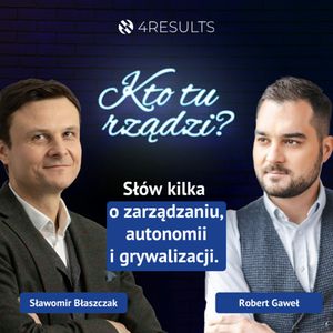 Słów kilka o zarządzaniu, autonomii i grywalizacji. Gość: Robert Gaweł, epizod: 36, Sławek Błaszczak