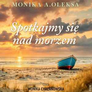 Spotkajmy się nad morzem, Monika A. Oleksa
